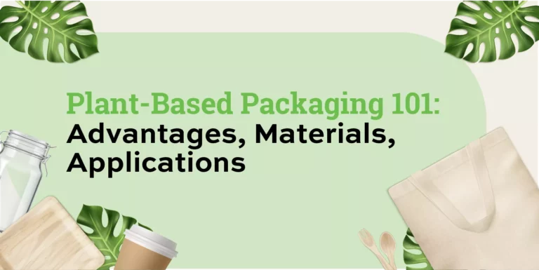 Plant-Based Packaging 101: Advantages, Materials, Applications